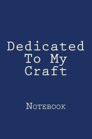 Cover of Dedicated To My Craft