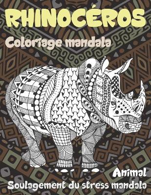 Cover of Coloriage Mandala - Soulagement du stress Mandala - Animal - Rhinoceros