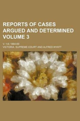 Cover of Reports of Cases Argued and Determined Volume 3; V. 1-6; 1864-69