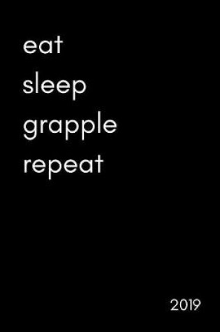 Cover of Eat Sleep Grapple Repeat 2019