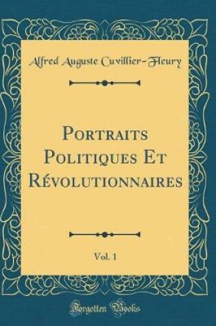 Cover of Portraits Politiques Et Révolutionnaires, Vol. 1 (Classic Reprint)