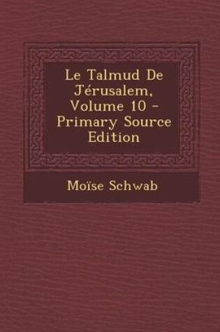 Cover of Le Talmud de Jerusalem, Volume 10 - Primary Source Edition