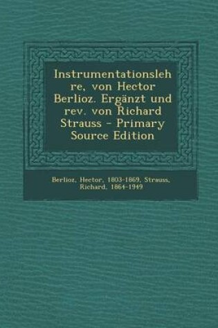 Cover of Instrumentationslehre, Von Hector Berlioz. Erganzt Und REV. Von Richard Strauss - Primary Source Edition