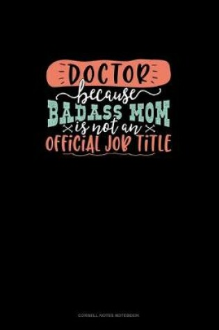 Cover of Doctor Because Badass Mom Is Not An Official Job Title