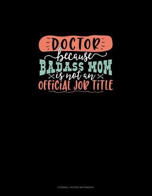 Cover of Doctor Because Badass Mom Is Not An Official Job Title