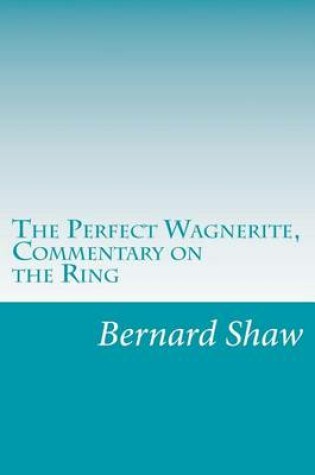 Cover of The Perfect Wagnerite, Commentary on the Ring