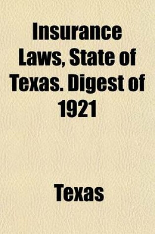 Cover of Insurance Laws, State of Texas. Digest of 1921