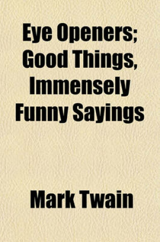 Cover of Eye Openers; Good Things, Immensely Funny Sayings