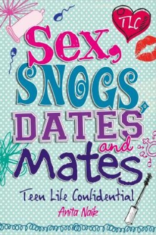 Cover of Sex, Snogs, Dates and Mates
