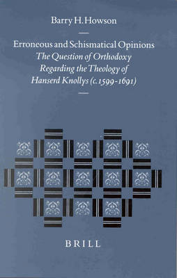 Cover of Erroneous and Schismatical Opinions: The Question of Orthodoxy regarding the Theology of Hanserd Knollys (c. 1599-1691)