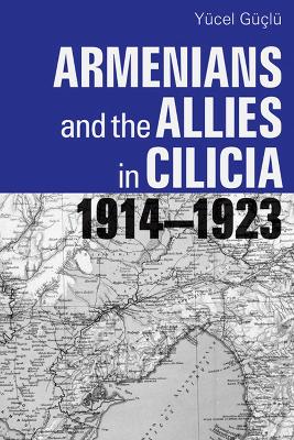 Book cover for Armenians and the Allies in Cilicia, 1914-1923