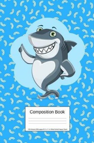 Cover of Composition Book 100 Sheets/200 Pages/8.5 X 11 In. Wide Ruled/ Happy Shark