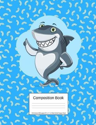 Book cover for Composition Book 100 Sheets/200 Pages/8.5 X 11 In. Wide Ruled/ Happy Shark