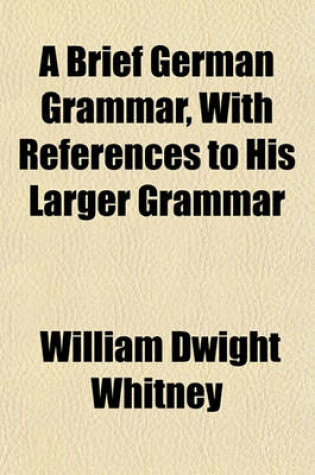 Cover of A Brief German Grammar, with References to His Larger Grammar