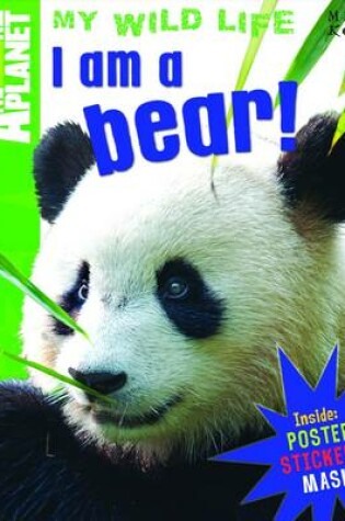 Cover of Animal Planet - My Wild Life - I am a Bear!