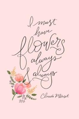 Book cover for I must have flowers always & always Claude Monet