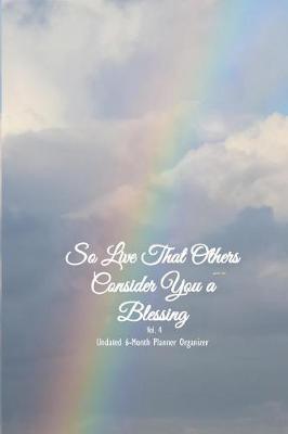 Book cover for So Live That Others Consider You a Blessing Undated 6-Month Planner Organizer Vol 4