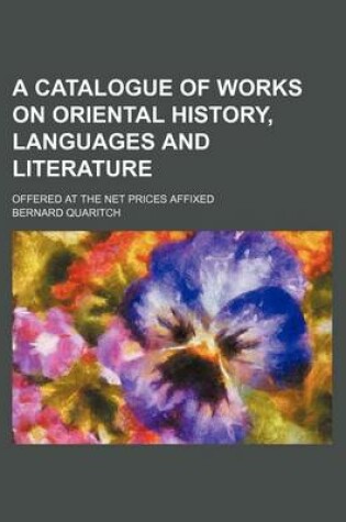 Cover of A Catalogue of Works on Oriental History, Languages and Literature; Offered at the Net Prices Affixed