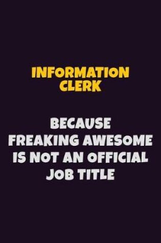 Cover of Information Clerk, Because Freaking Awesome Is Not An Official Job Title