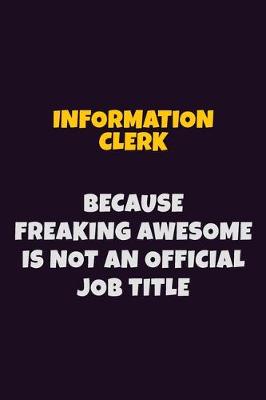 Book cover for Information Clerk, Because Freaking Awesome Is Not An Official Job Title