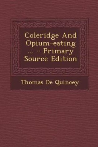Cover of Coleridge and Opium-Eating ... - Primary Source Edition
