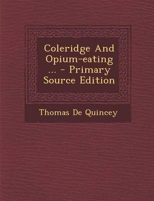 Book cover for Coleridge and Opium-Eating ... - Primary Source Edition