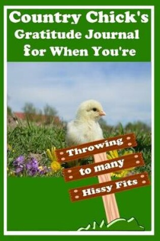 Cover of Country Chick's Gratitude Journal for When You're Throwing to many Hissy Fits