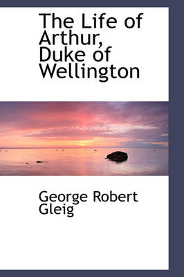 Book cover for The Life of Arthur, Duke of Wellington