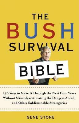 Book cover for Bush Survival Bible, The: 250 Ways to Make It Through the Next Four Years Without Misunderestimating the D Angers Ahead, and Other Subliminable Strategeries