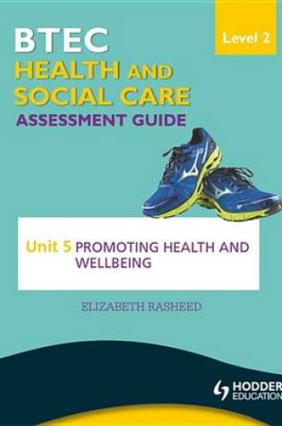 Cover of BTEC First Health and Social Care Level 2 Assessment Guide: Unit 5 Promoting Health and Wellbeing