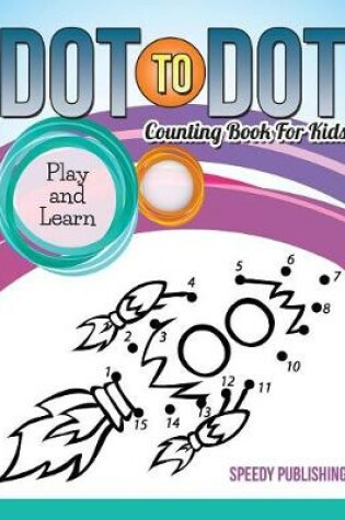 Cover of Dot To Dot Counting Book For Kids