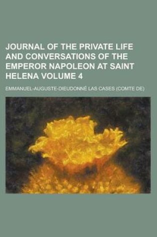 Cover of Journal of the Private Life and Conversations of the Emperor Napoleon at Saint Helena (Volume 4)