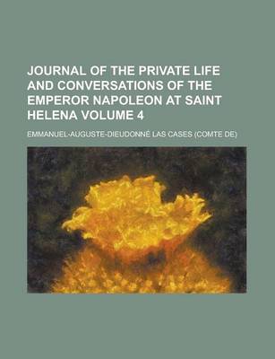 Book cover for Journal of the Private Life and Conversations of the Emperor Napoleon at Saint Helena (Volume 4)