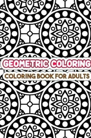 Cover of Geometric Coloring Book For Adults