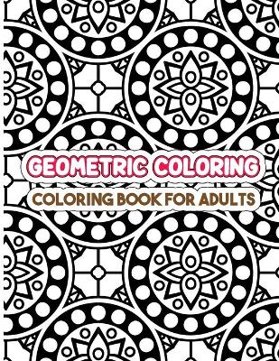 Cover of Geometric Coloring Book For Adults