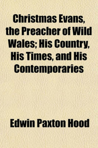 Cover of Christmas Evans, the Preacher of Wild Wales; His Country, His Times, and His Contemporaries