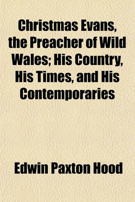 Book cover for Christmas Evans, the Preacher of Wild Wales; His Country, His Times, and His Contemporaries