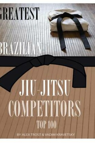 Cover of Greatest Brazilian Jiu Jitsu Competitors