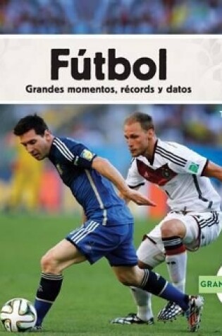 Cover of Fútbol: Grandes Momentos, Récords Y Datos (Spanish Version)