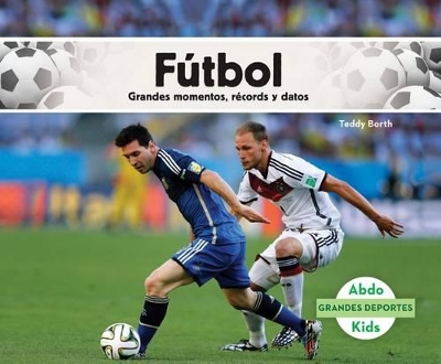 Cover of Fútbol: Grandes Momentos, Récords Y Datos (Spanish Version)