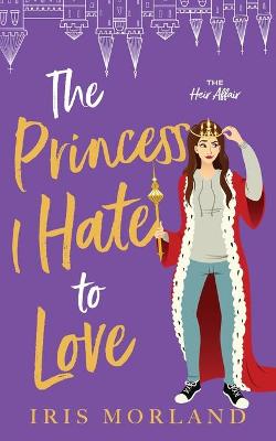 Cover of The Princess I Hate to Love
