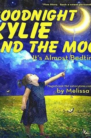 Cover of Goodnight Kylie and the Moon, It's Almost Bedtime