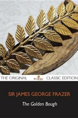 Cover of The Golden Bough - The Original Classic Edition