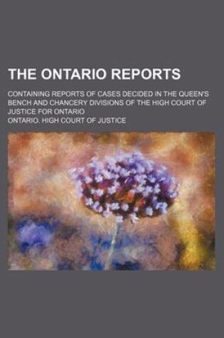 Cover of The Ontario Reports (Volume 17); Containing Reports of Cases Decided in the Queen's Bench and Chancery Divisions of the High Court of Justice for Ontario