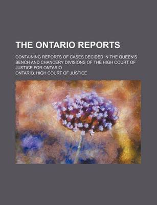 Book cover for The Ontario Reports (Volume 17); Containing Reports of Cases Decided in the Queen's Bench and Chancery Divisions of the High Court of Justice for Ontario