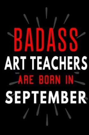 Cover of Badass Art Teachers Are Born In September