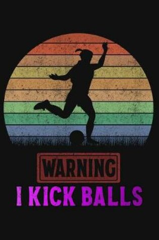 Cover of Warning I Kick Balls