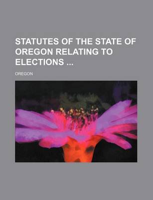 Book cover for Statutes of the State of Oregon Relating to Elections