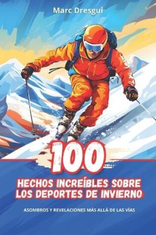 Cover of 100 Hechos Incre�bles sobre los Deportes de Invierno