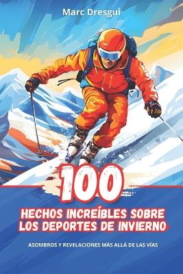 Book cover for 100 Hechos Incre�bles sobre los Deportes de Invierno